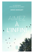 LA VERITABLE PHILOSOPHIE DU CHRIST : AIMEZ A L'INFINI - MARQUET, DENIS - J'AI LU