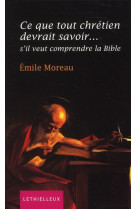 CE QUE TOUT CHRETIEN DEVRAIT SAVOIR... S'IL VEUT COMPRENDRE LA BIBLE - MOREAUX, EMILE - LETHIELLEUX