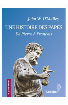 HISTOIRE DES PAPES, DE PIERRE A FRANCOIS - O MALLEY JOHN - Lessius