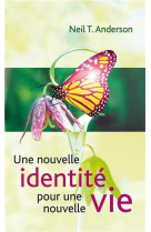 UNE NOUVELLE IDENTITE POUR UNE NOUVELLE VIE - NEIL T. ANDERSON - BLF EUROPE