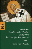 DECOUVRIR LES PERES DE L'EGLISE AVEC LA LITURGIE DES HEURES T.1 - SOEUR ANCILLA - Desclee De Brouwer