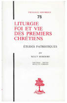 TH N°75 - LITURGIE, FOI ET VIE DES PREMIERS CHRETIENS - ETUDES PATRISTIQUES - RORDORF, WILLY - BEAUCHESNE