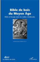 BIBLE DE BOIS DU MOYEN AGE - BIBLE ET LITURGIE DANS LES STALLES MEDIEVALES - BILLIET, FREDERIC  - L'HARMATTAN