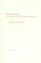 INITIATION A LA LITURGIE ROMAINE - GITTON, MICHEL - AD SOLEM