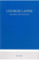 LITURGIE LATINE - MELODIE GREGORIENNE - COLLECTIF - SOLESMES