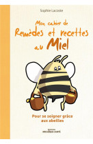 CAHIER DE REMEDES ET RECETTES AU MIEL (MON) - LACOSTE SOPHIE - MOSAIQUE SANTE