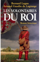 VOLONTAIRES DU ROI (LES) - LUGAN/DE LAGRANGE - BALLAND