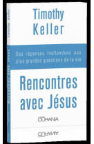 RENCONTRES AVEC JESUS. DES REPONSES INATTENDUES AUX PLUS GRANDES QUESTIONS DE LA VIE - TIMOTHY KELLER - Ed. Ourania