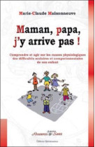 MAMAN, PAPA, J'Y ARRIVE PAS ! - MAISONNEUVE MARIE-CL - QUINTESSENCE