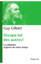 OCCUPE-TOI DES AUTRES: LA SOLIDARITE, URGEN CE DE NOTRE TEMPS - GILBERT GUY - REY