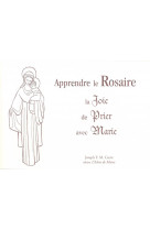 APPRENDRE LE ROSAIRE, LA JOIE DE PRIER AVEC MARIE - JOSEPH CORRE - Icône de Marie