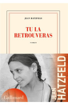 TU LA RETROUVERAS - HATZFELD JEAN - GALLIMARD