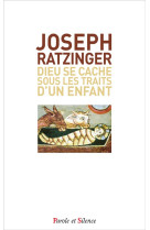 DIEU SE CACHE SOUS LES TRAITS D-UN ENFANT - HOMELIE DE NOEL - RATZINGER JOSEPH - PAROLE SILENCE