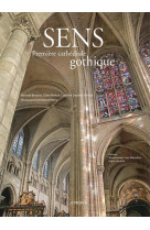 SENS, PREMIERE CATHEDRALE GOTHIQUE - COLLECTIF - A propos