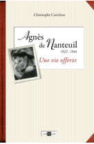 AGNES DE NANTEUIL (1922-1944) UNE VIE OFFERTE - Christophe Carichon - ARTEGE