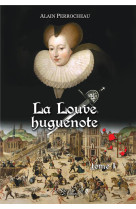 LA LOUVE HUGUENOTE TOME 1 - PERROCHEAU ALAIN - DU LUMIGNON