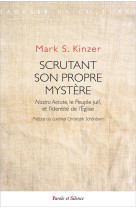 SCRUTANT SON PROPRE MYSTERE - KINZER MARK S - Parole et silence