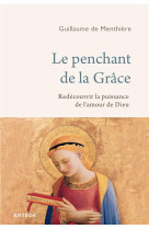 PENCHANT DE LA GRACE (LE) - REDECOUVRIR LA PUISSANCE DE L-AMOUR DE DIEU - DE MENTHIERE G. - ARTEGE