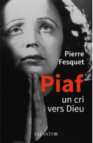 PIAF - UN CRI VERS DIEU - FESQUET PIERRE - SALVATOR