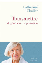 TRANSMETTRE DE GENERATION EN GENERATION - CHALIER CATHERINE - SALVATOR