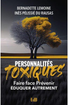 PERSONNALITES TOXIQUES - FAIRE FACE, PREVENIR, EDUQUER, QUELLE ESPERANCE? - LEMOINE - BEATITUDES