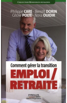 COMMENT GERER LA TRANSITION EMPLOI/RETRAITE - CARE DORIN POLT - EYROLLES