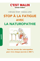 STOP A LA FATIGUE AVEC LA NATUROPATHIE C-EST MALIN - TETART STEPHANE - Leduc.s éditions