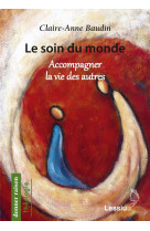 SOIN DU MONDE. ACCOMPAGNER LA VIE DES AU TRES - BAUDIN C A - Lessius