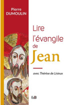 LIRE L-EVANGILE DE JEAN AVEC THERESE DE LISIEUX - PIERRE DUMOULIN - Ed. des Béatitudes