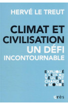 CLIMAT ET CIVILISATION : LE DEFI INCONTOURNABLE - LE TREUT, HERVE - ERES