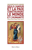 SEULS L-AMOUR ET LA PAIX CONSTRUIRONT LE MONDE ET L-HUMANITE - UNE LECTURE DE QUELQUES PERICOPES DE - MUSHIPUDIEU D. - PAROLE SILENCE