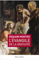 EVANGILE DE LA GRATUITE - MONTIER EDOUARD - Parole et silence