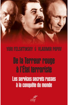 DE LA TERREUR ROUGE A L-ETAT TERRORISTE - LES SERVICES SECRETS RUSSES A LA CONQUETE DU MONDE, 1917-2036 - FELSHTINSKY/POPOV - CERF