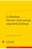 LA PERSONNE, FORTUNES D-UNE ANTIQUE SINGULARITE JURIDIQUE - COLLECTIF - CLASSIQ GARNIER