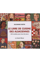 LE LIVRE DE CUISINE DES ALSACIENNES  -  400 RECETTES POUR TOUS LES JOURS - ROTH, SUZANNE - NUEE BLEUE