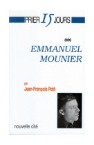 PRIER 15 JOURS AVEC EMMANUEL MOUNIER - MOUNIER/PETIT - NOUVELLE CITE