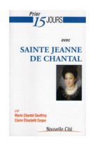 PRIER 15 JOURS AVEC SAINTE JEANNE DE CHANTAL - COQUE GEOFFROY - NOUVELLE CITE