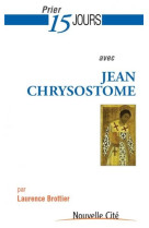 PRIER 15 JOURS AVEC JEAN CHRYSOSTOME - BROTTIER LAURENCE - Nouvelle Cité