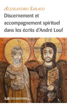 DISCERNEMENT ET ACCOMPAGNEMENT SPIRITUEL DANS LES ECRITS D-ANDRE LOUF - ALESSANDRO SARACO - Ed. des Béatitudes