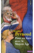 POUR EN FINIR AVEC LE MOYEN AGE - PERNOUD REGINE - Points