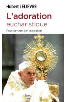 L-ADORATION EUCHARISTIQUE - LELIEVRE HUBERT - PEUPLE LIBRE