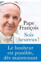 SOIS HEUREUX ! - PAPE FRANCOIS - REY