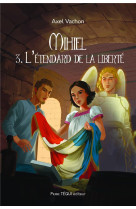 MIHIEL TOME 3 - L ETENDARD DE LA LIBERTE - VACHON AXEL - TEQUI