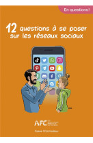 12 QUESTIONS A SE POSER SUR LES RESEAUX SOCIAUX - EDITION ILLUSTREE - LES ASSOCIATIONS FAM - TEQUI