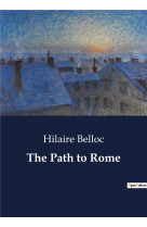 THE PATH TO ROME - BELLOC, HILAIRE - CULTUREA