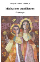 MEDITATIONS QUOTIDIENNES : PRINTEMPS - PERE THOMAS JEAN-FRA - VIA ROMANA