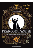 FRANCOIS D-ASSISE - LE CHEVALIER SANS ARMURE - ADRIAN LUC - EMMANUEL