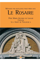 LE ROSAIRE  -  PERE MARIE-ANTOINE DE LAVAUR CAPUCIN, LE «SAINT DE TOULOUSE» - MARIE-ANTOINE DE LAV - PECH