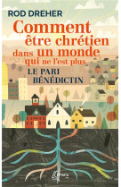 COMMENT ETRE CHRETIEN DANS UN MONDE QUI NE L-EST PLUS - LE PARI BENEDICTIN - DREHER/DENIS - EPHATA