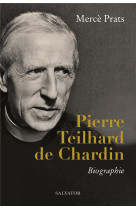 PIERRE TEILHARD DE CHARDIN - BIOGRAPHIE - PRATS MERCE - SALVATOR